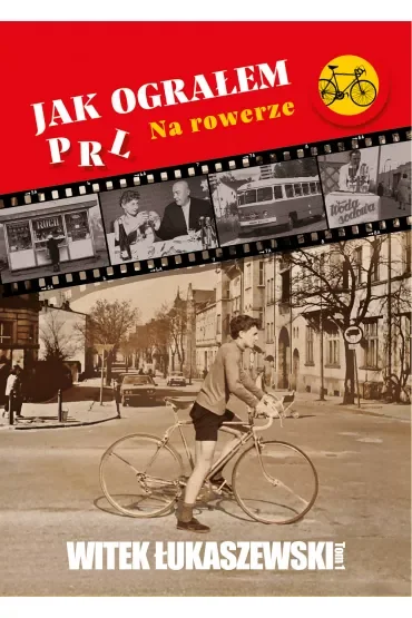 Jak ograłem PRL. Na rowerze. Tom 1