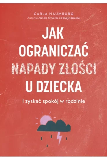 Jak ograniczać napady złości u dziecka i zyskać spokój w rodzinie