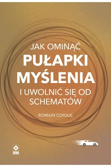 Jak ominąć pułapki myślenia i uwolnić się od schematów