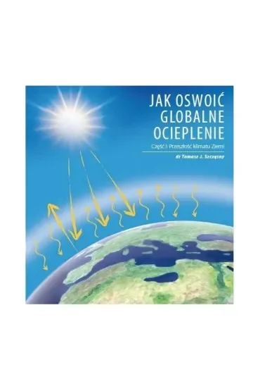Jak oswoić globalne ocieplenie Cz. 1 Przeszłość klimatu Ziemi