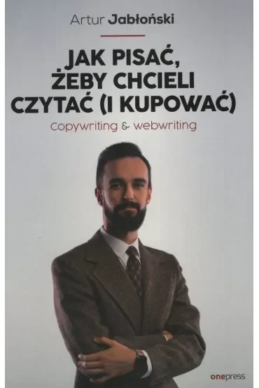 Jak pisać, żeby chcieli czytać (i kupować). Copywriting & Webwriting