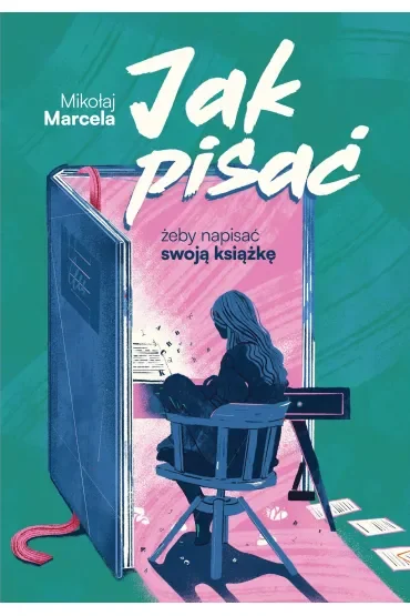 Jak pisać, żeby napisać swoją książkę