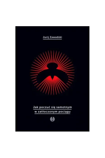 Jak poczuć się samotnym w zatłoczonym pociągu