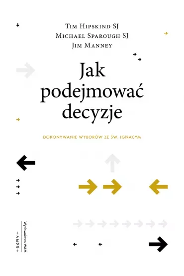 Jak podejmować decyzje. Dokonywanie wyborów ze św. Ignacym