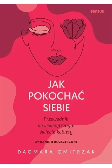 Jak pokochać siebie. Przewodnik po wewnętrznym świecie kobiety