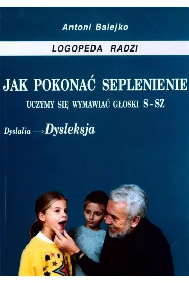 Jak pokonać seplenienie. Uczymy się wymawiać s-sz