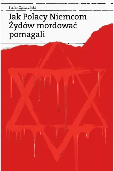 Jak Polacy Niemcom Żydów mordować pomagali