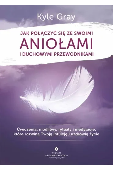 Jak połączyć się ze swoimi aniołami i duchowymi przewodnikami