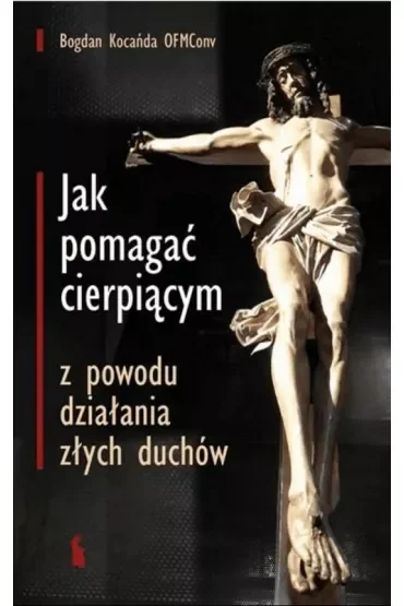 Jak pomagać cierpiącym z powodu działania złych duchów