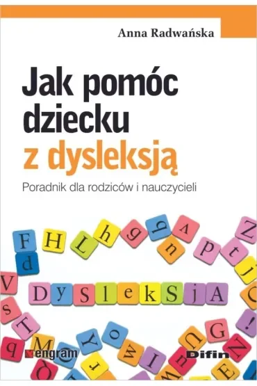 Jak pomóc dziecku z dysleksją. Poradnik dla rodziców i nauczycieli
