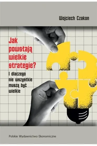 Jak powstają wielkie strategie? I dlaczego nie wszystkie muszą być wielkie