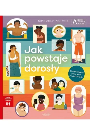 Jak powstaje dorosły. Akademia mądrego dziecka. Chcę wiedzieć więcej