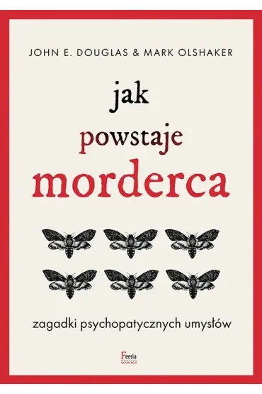 Jak powstaje morderca. Zagadki psychopatycznych umysłów