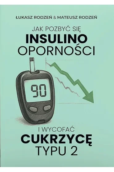 Jak pozbyć się insulinooporności i wycofać cukrzycę typu 2