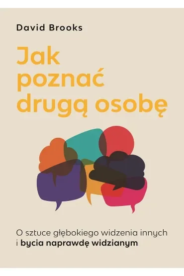 Jak Poznać Drugą Osobę. O Sztuce Głębokiego Widzenia Innych I Bycia Naprawdę Widzianym