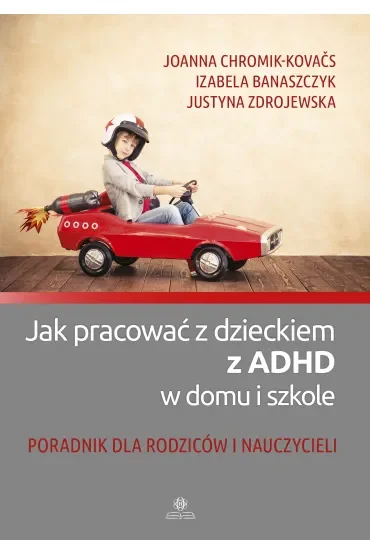 Jak pracować z dzieckiem z ADHD w domu i szkole