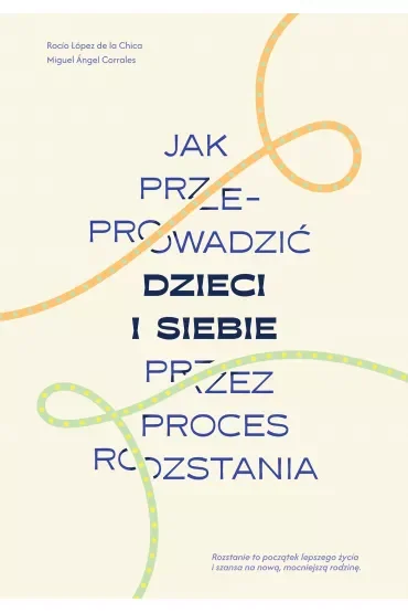 Jak przeprowadzić dzieci i siebie przez proces rozstania