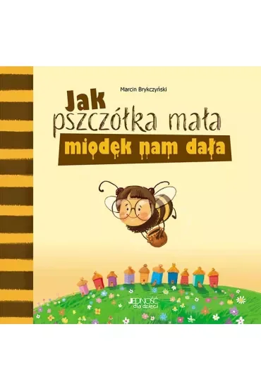Jak pszczółka mała miodek nam dała