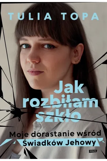 Jak rozbiłam szkło. Moje dorastanie wśród Świadków Jehowy