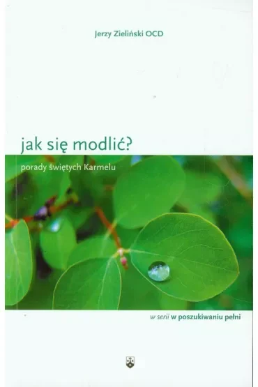 Jak się modlić? Porady świętych Karmelu