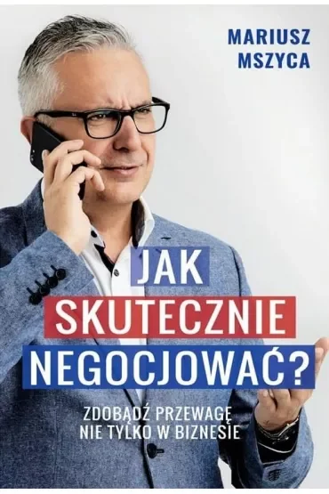 Jak skutecznie negocjować. Zdobądź przewagę nie tylko w biznesie