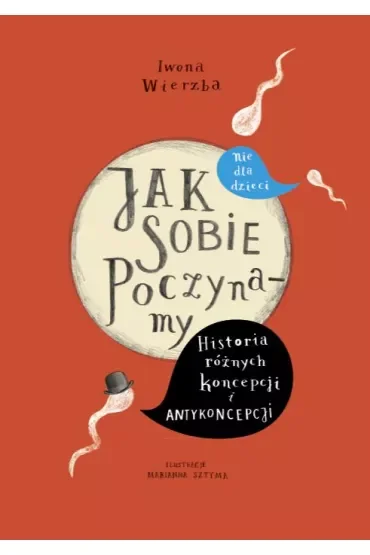 Jak sobie poczynamy. Historia różnych koncepcji i antykoncepcji nie dla dzieci