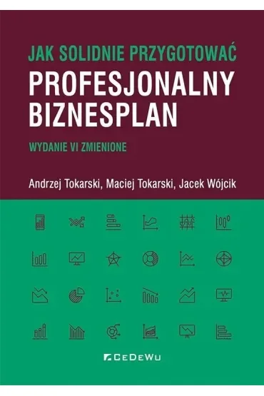 Jak solidnie przygotować profesjonalny biznesplan (wyd. VI zmienione)
