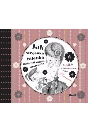 Jak stryjenka milenka palec od ssania uratowała bajka z dreszczykiem w tle Tom 1