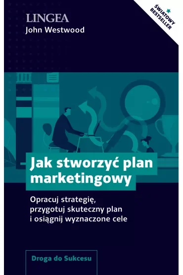 Jak stworzyć plan marketingowy. Opracuj strategię, przygotuj skuteczny plan i osiągnij wyznaczone cele