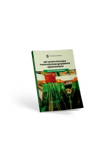 Jak system kaucyjny rewolucjonizuje gospodarkę opakowaniami. Praktyczny przewodnik
