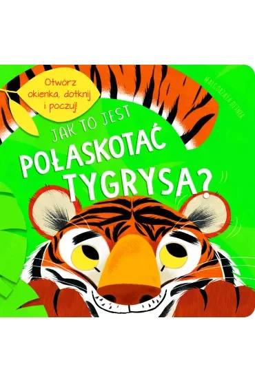 Jak to jest połaskotać tygrysa?