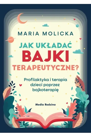Jak układać bajki terapeutyczne? Profilaktyka i terapia dzieci poprzez bajkoterapię