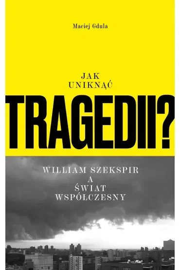 Jak uniknąć tragedii? William Szekspir a świat współczesny