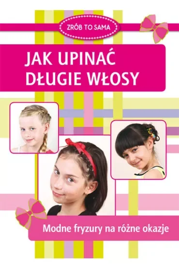 Zrób to sama. Jak upinać długie włosy