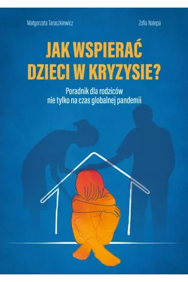 Jak wspierać dzieci w kryzysie? Poradnik dla rodziców nie tylko na czas globalnej pandemii