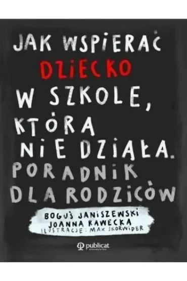 Jak wspierać dziecko w szkole, która nie działa. Poradnik dla rodziców