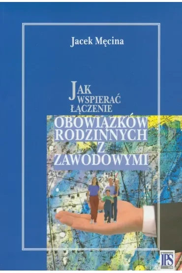Jak wspierać łączenie obowiązków rodzinnych i zawodowych