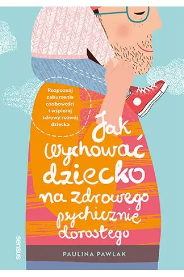 Jak wychować dziecko na zdrowego psychicznie dorosłego