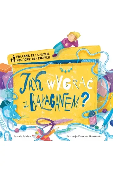 Poradnik dla małych, pomocnik dla dużych. Jak wygrać z bałaganem?