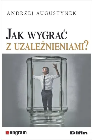 Jak wygrać z uzależnieniami?