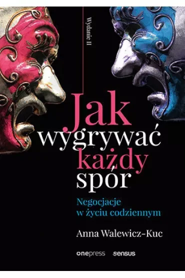 Jak wygrywać każdy spór. Negocjacje w życiu codziennym