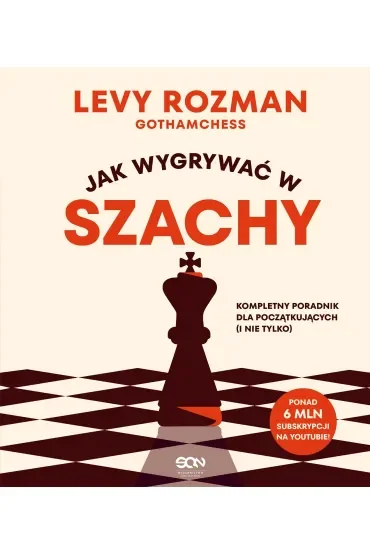 Jak wygrywać w szachy. Kompletny poradnik dla początkujących i nie tylko