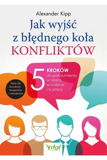 Jak wyjść z błędnego koła konfliktów? 5 kroków do porozumienia w relacji, w rodzinie i w pracy