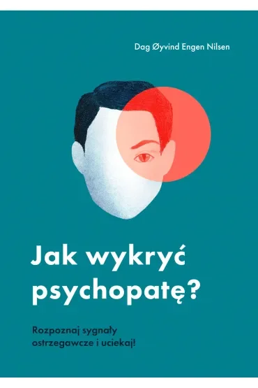 Jak wykryć psychopatę? Rozpoznaj sygnały ostrzegawcze i uciekaj!