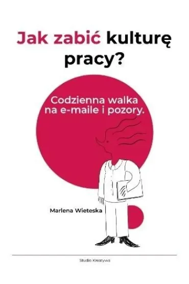 Jak zabić kulturę pracy? Codzienna walka na e-maile i pozory