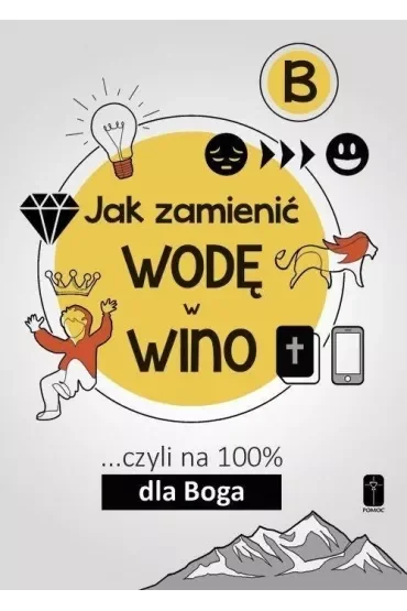 Jak zamienić wodę w wino... czyli na 100% dla Boga. Część B