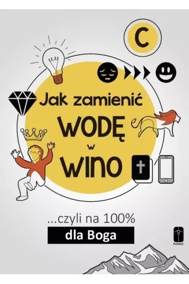 Jak zamienić wodę w wino... czyli na 100% dla Boga. Część C