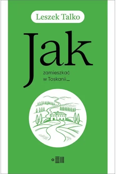 Jak zamieszkać w Toskanii