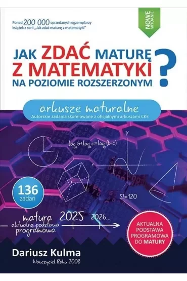 Jak zdać maturę z matematyki na poziomie rozszerzonym  Arkusze maturalne wyd 2025