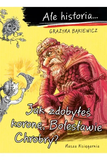 Jak zdobyłeś koronę, Bolesławie Chrobry? Ale historia...